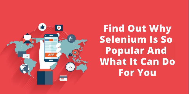 Find out why selenium is so popular and what it can do for you