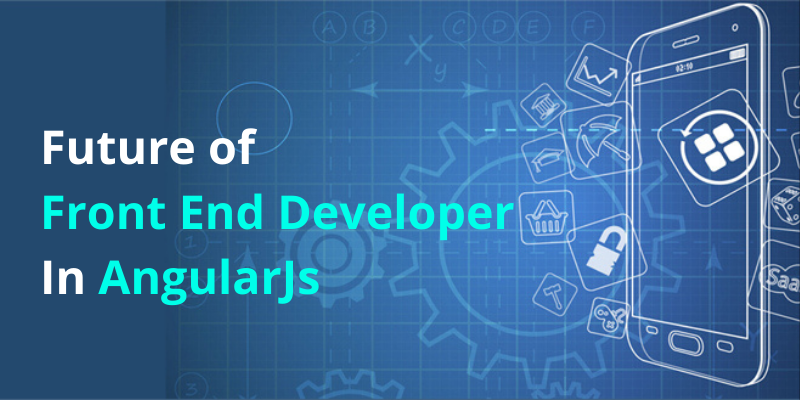 Future Of Front End Developer In AngularJs