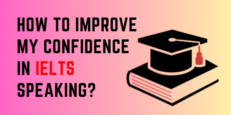 How to Improve My Confidence in IELTS Speaking?